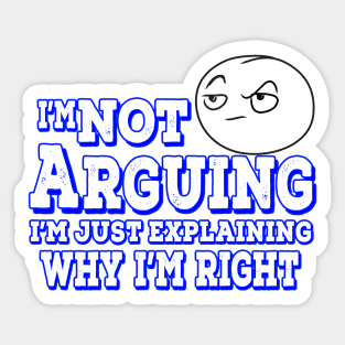 I'm Not Arguing I'm Just Explaining Why I'm Right Blue Sticker